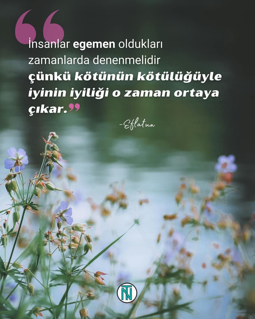 Gerçek iyilik ve kötülük, zorluklarla ve imkanlarla karşılaşıldığında belirgin hale gelir. 
